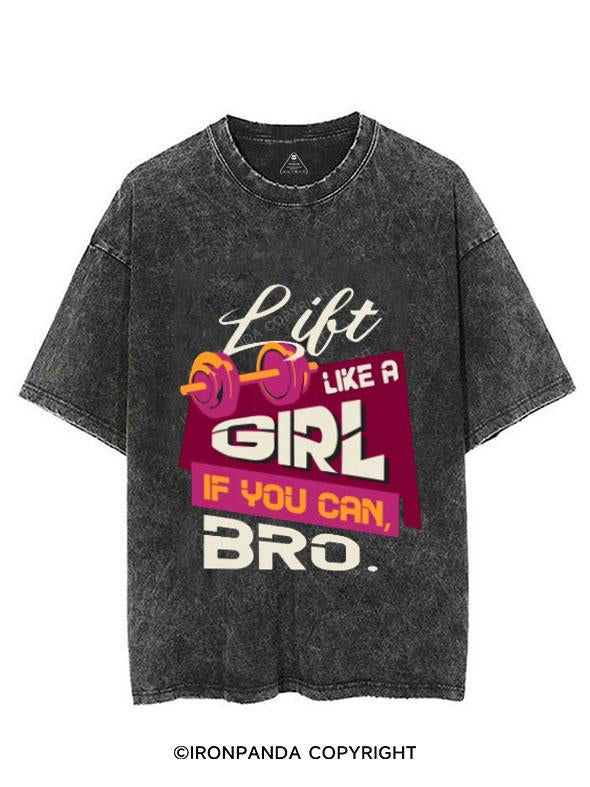 LIFT LIKE A GIRL IF YOU CAN BRO VINTAGE GYM SHIRT