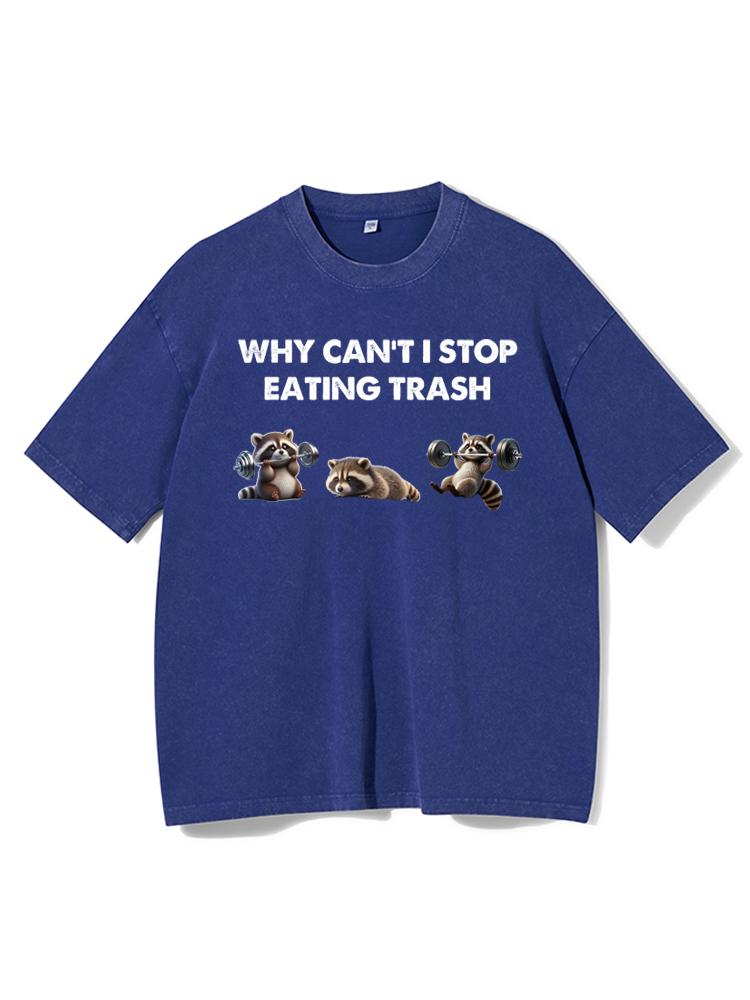 why can't i stop eating trash Washed Gym Shirt