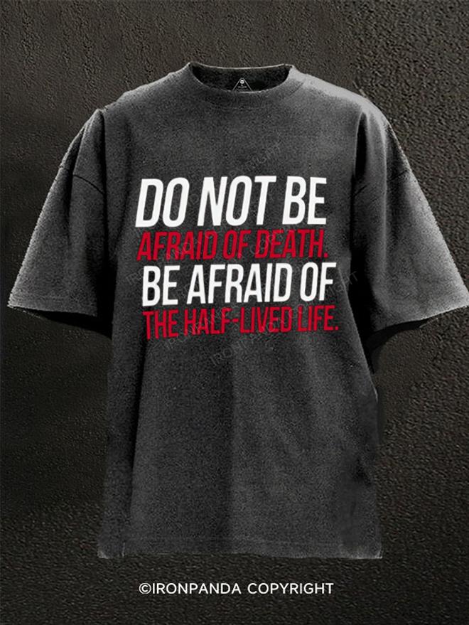 Do Not Be Afraid Of Death Washed Gym Shirt