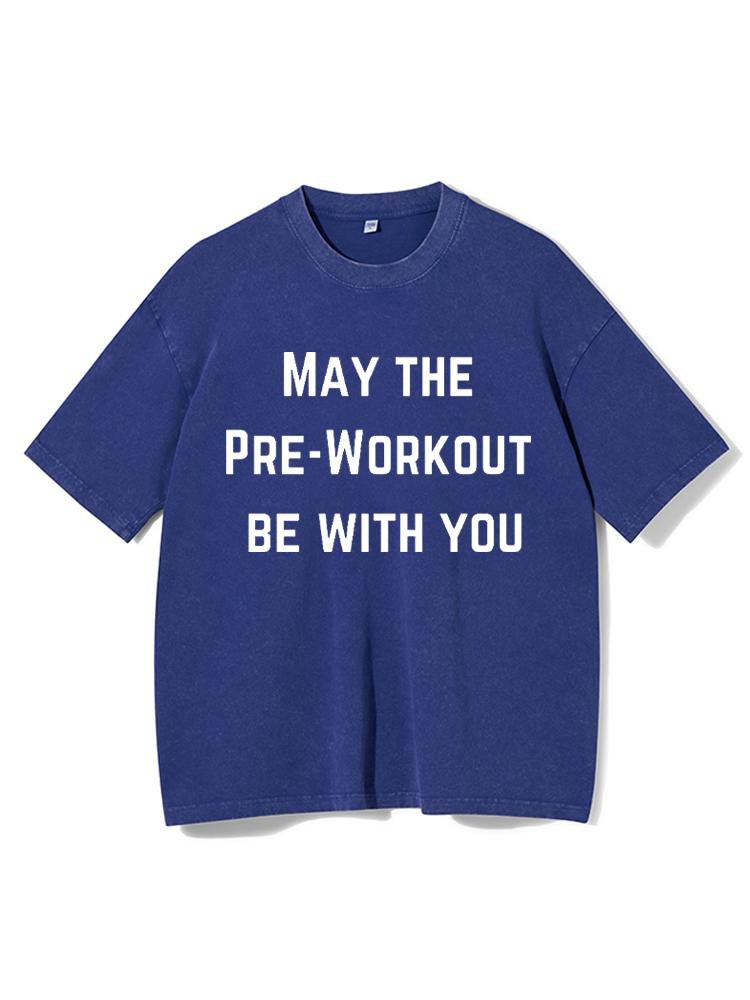 May The Pre-workout Be With You Washed Gym Shirt