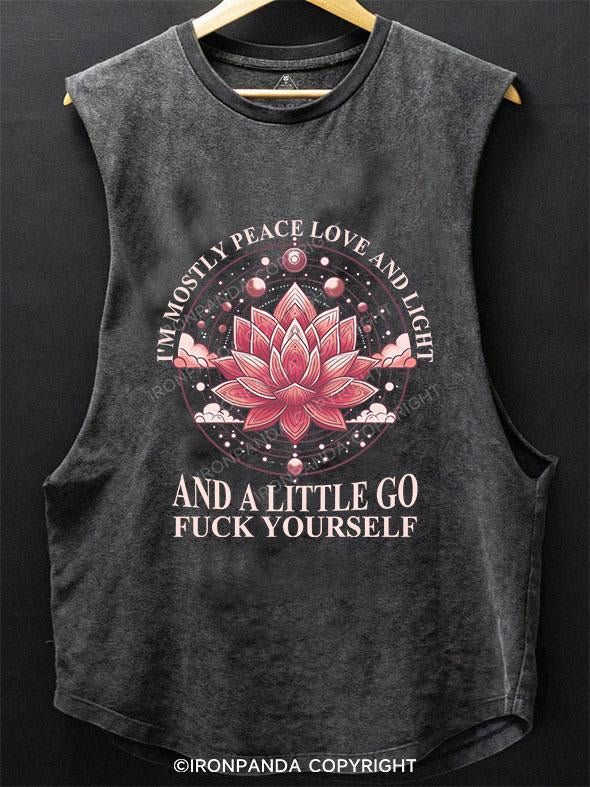 I'M MOSTLY PEACE LOVE AND LIGHT AND A LITTLE GO FUCK YOURSELF SCOOP BOTTOM COTTON TANK