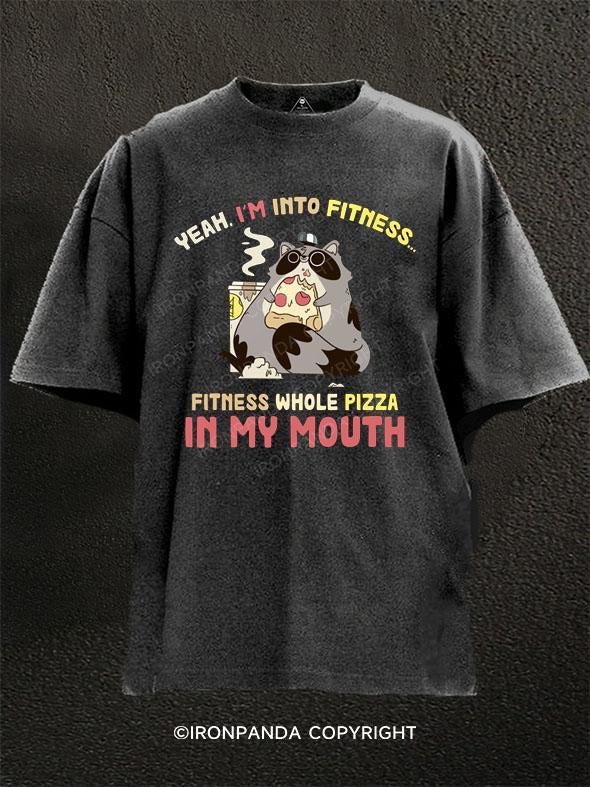 Yeah, i'm into fitness... fitness whole pizza in my mouth Washed Gym Shirt