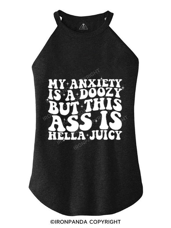 MY ANXIETY IS A DOOZY BUT THIS ASS IS HELLA JUICY TRI ROCKER COTTON TANK