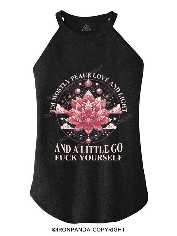 I'M MOSTLY PEACE LOVE AND LIGHT AND A LITTLE GO FUCK YOURSELF TRI ROCKER COTTON TANK