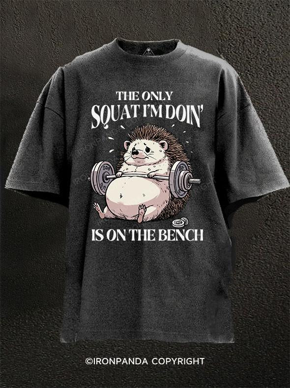 The only squat I’m doin’ is on the bench Washed Gym Shirt