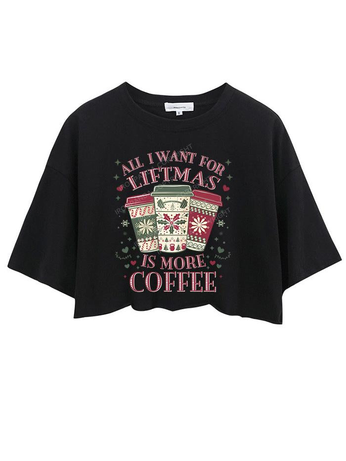 ALL I WANT LIFTMAS IS MORE COFFEE CROP TOPS