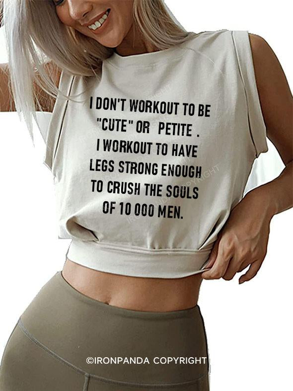 I Don't Workout To Be "Cute" Or "Petite" SLEEVELESS CROP TOPS