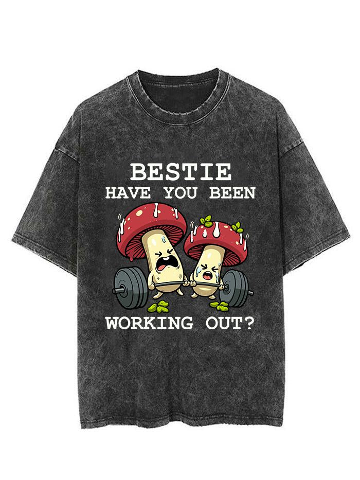 BESTIE HAVE YOU BEEN WORKING OUT VINTAGE GYM SHIRT