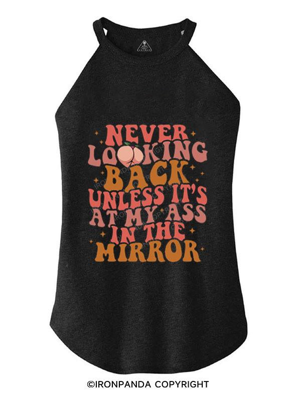 NEVER LOOKING BACK UNLESS IT'S AT MY ASS IN THE MIRROR TRI ROCKER COTTON TANK