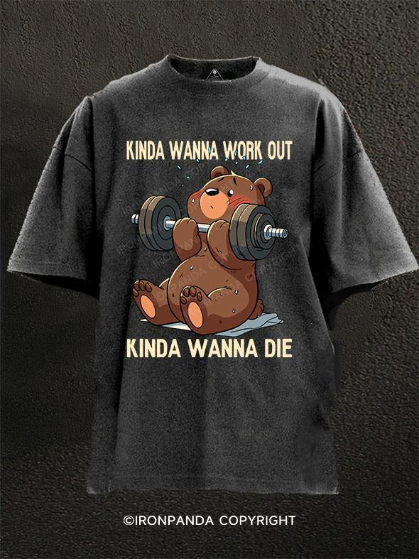 Kinda wanna work out，kinda wanna die  Washed Gym Shirt