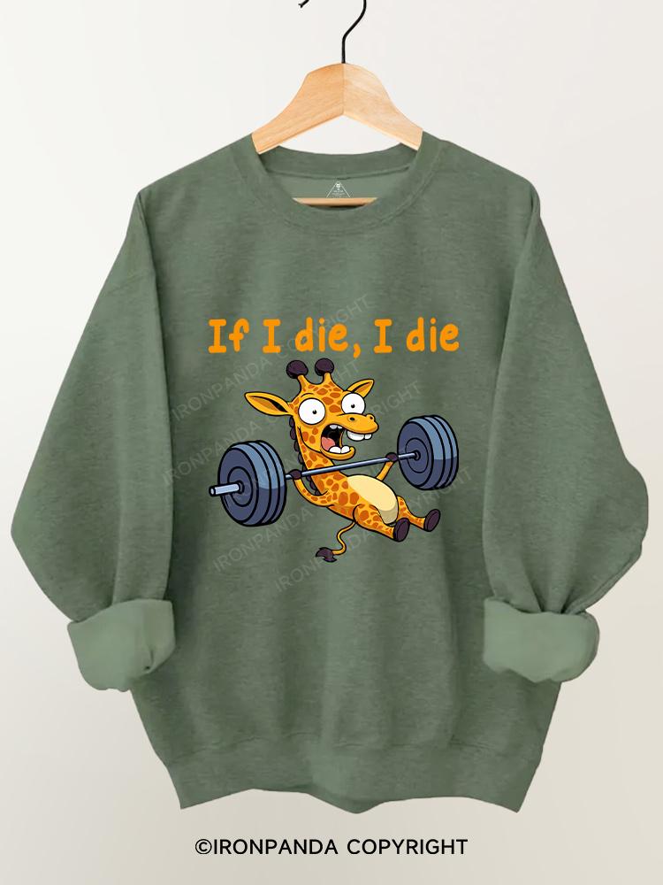 If I die I die giraffe Gym Sweatshirt