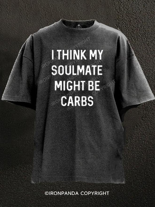 I Think My Soul Mate Might Be Carbs Washed Gym Shirt