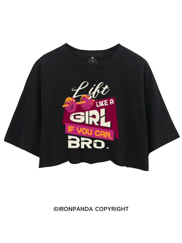 LIFT LIKE A GIRL IF YOU CAN BRO CROP TOPS