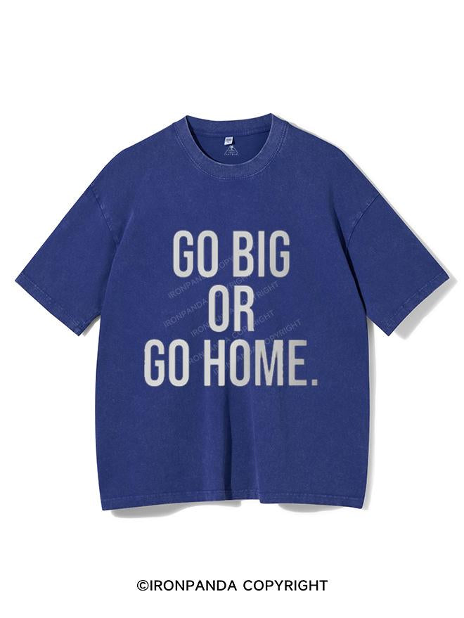 GO BIG OR GO HOME  VINTAGE GYM SHIRT