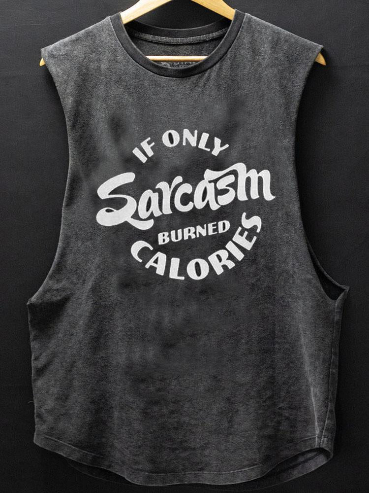 If Only Sarcasm Burned Calorie SCOOP BOTTOM COTTON TANK