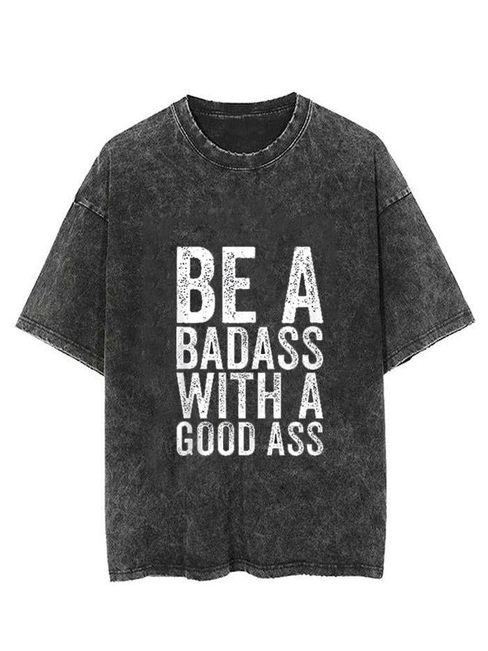 BE A BADASS WITH A GOOD ASS Vintage Gym Shirt