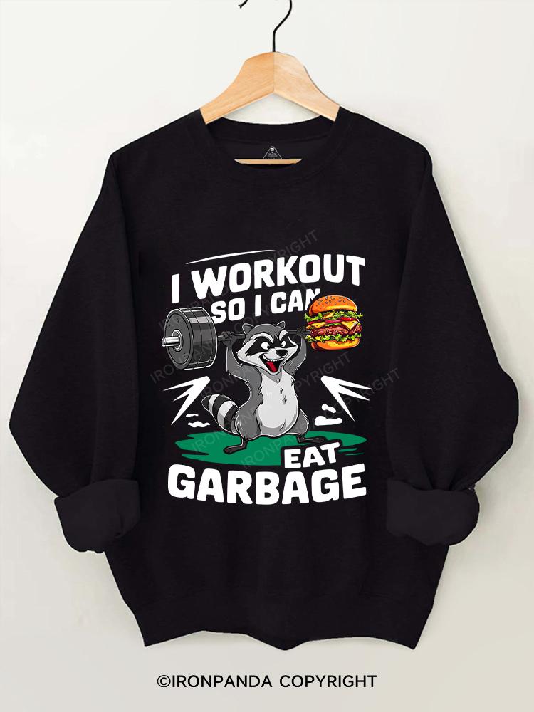 I WORKOUT SO I CAN EAT GARBAGE  Gym Sweatshirt