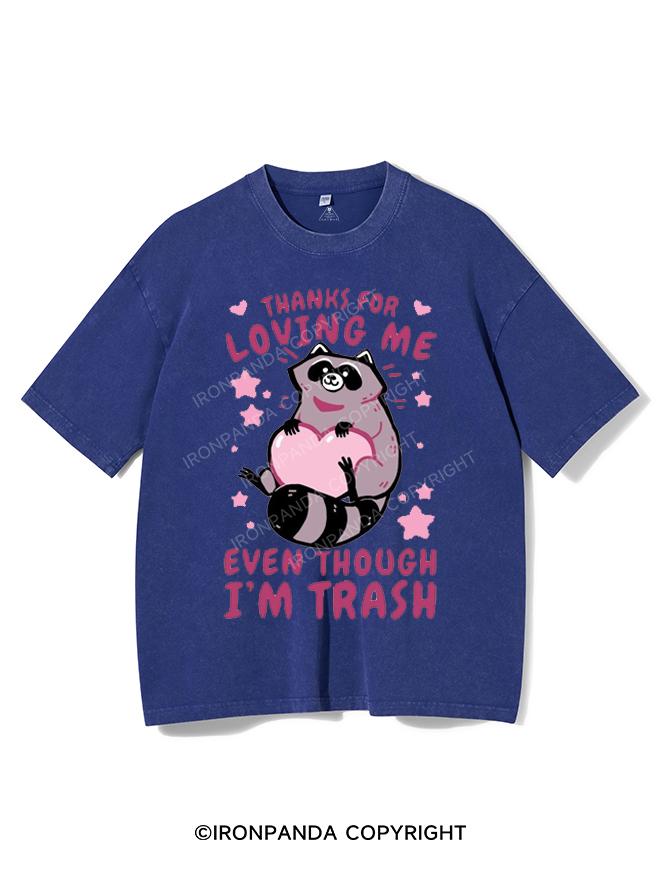 THANKS FOR LOVING ME EVEN THOUGH I'M TRASH VINTAGE GYM SHIRT