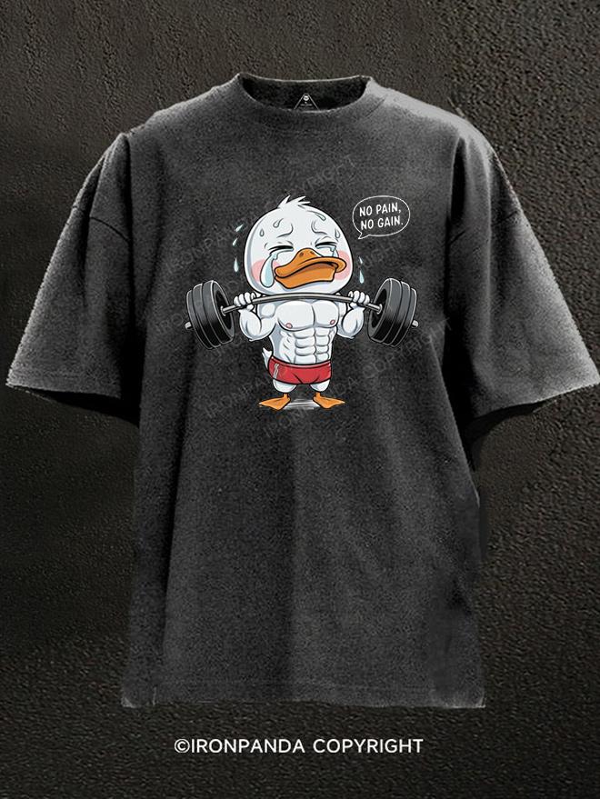 no pain no gain duck Washed Gym Shirt