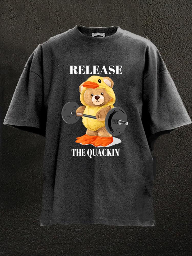 release the quackin bear Washed Gym Shirt