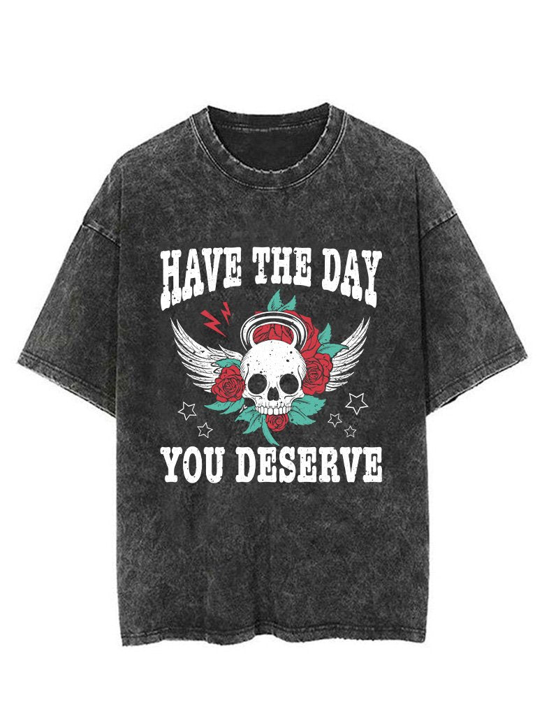 HAVE THE DAY YOU DESERVE VINTAGE GYM SHIRT