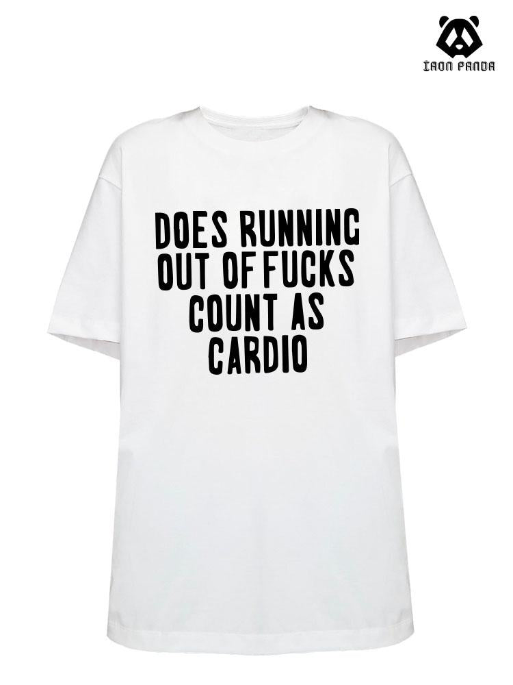 DOES RUNNING OUT OF FUCKS COUNT AS CARDIO Loose fit cotton  Gym T-shirt