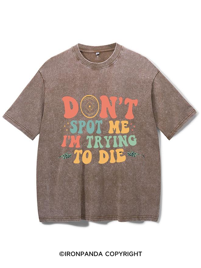 DON'T SPOT ME I'M TRYING TO DIE VINTAGE GYM SHIRT