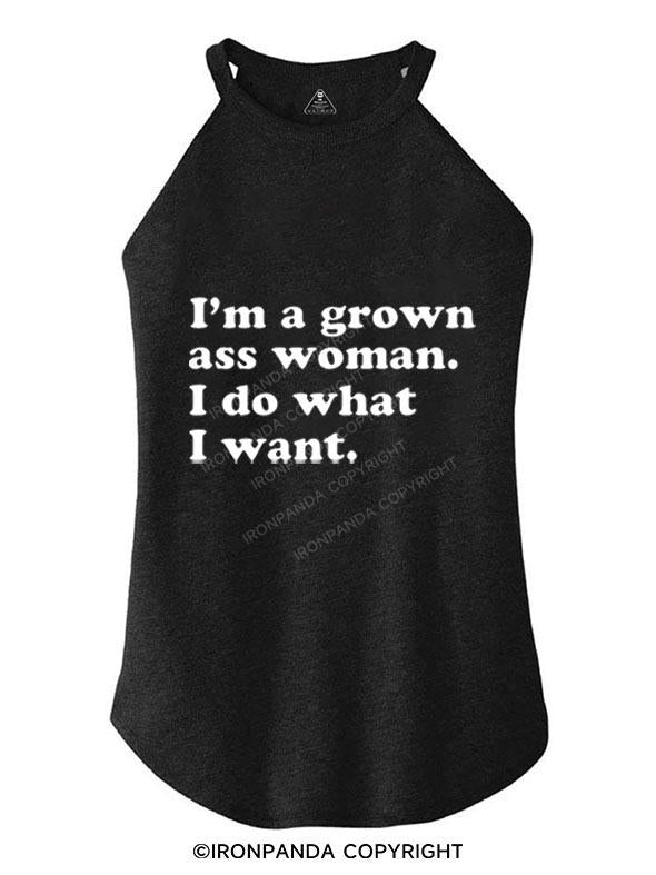 I'M A GROWN ASS WOMAN I DO WHAT I WANT  TRI ROCKER COTTON TANK