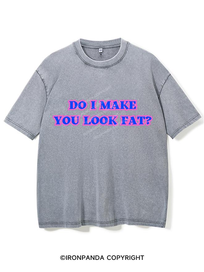 DO I MAKE YOU LOOK FAT VINTAGE GYM SHIRT