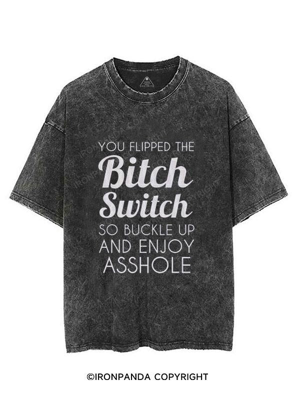 YOU FLIPPED THE Bitch Switch SO BUCKLE UP AND ENJOΥ ASSHOLE VINTAGE GYM SHIRT