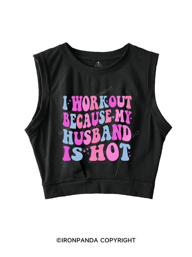 I WORKOUT BECAUSE MY HUSBAND IS HOT SLEEVELESS CROP TOPS