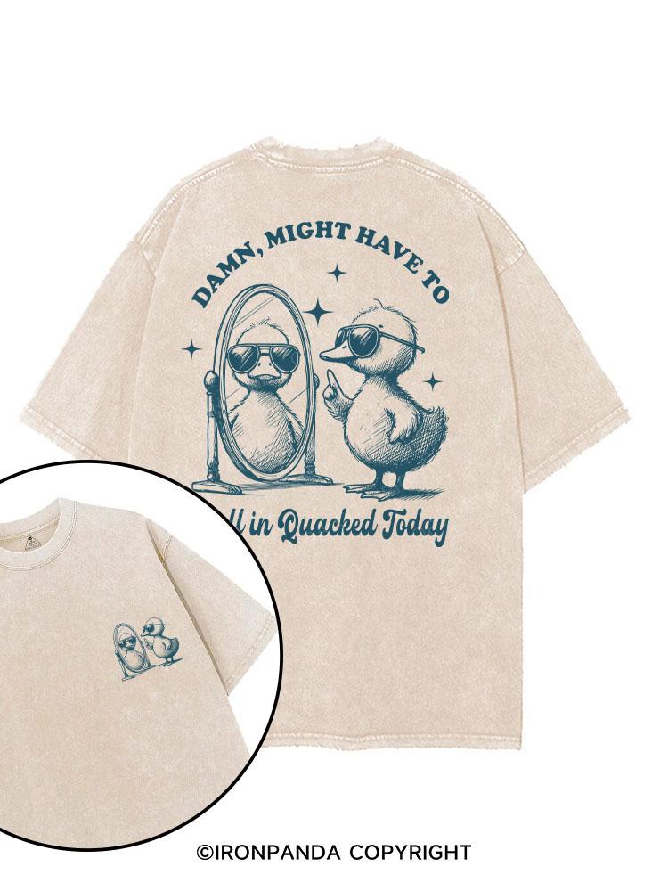 DAMN, MIGHT HAVE TO CALL IN QUACKED TODAY printed Gym Shirt