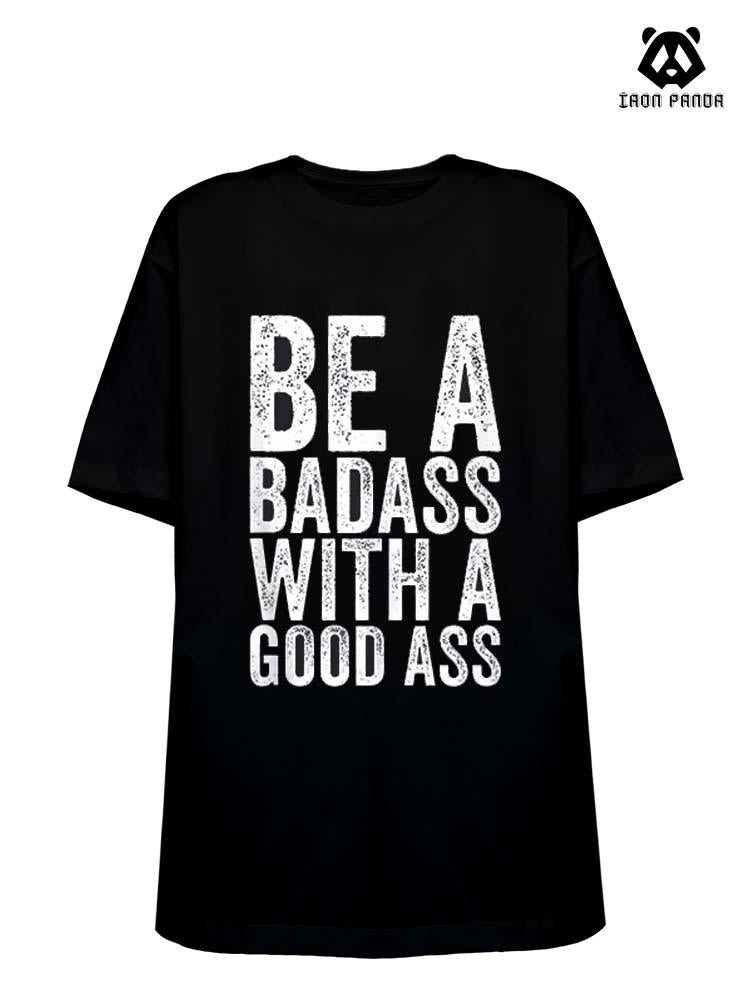 BE A BADASS WITH A GOOD ASS Cotton Gym Shirt