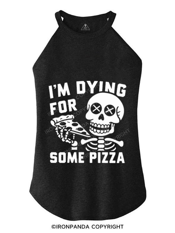 I'M DYING FOR SOME PIZZA TRI ROCKER COTTON TANK