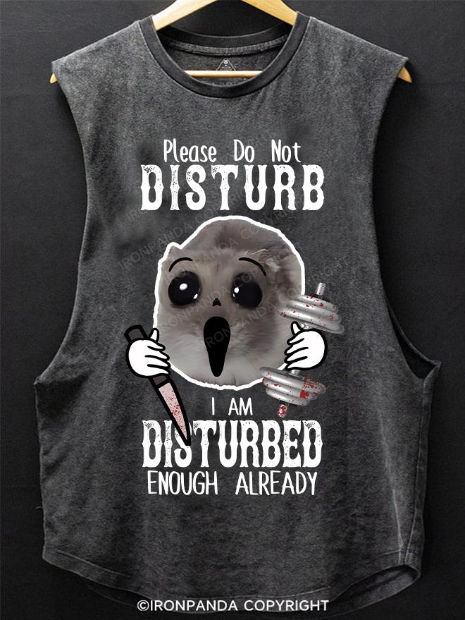 Please Do Not Disturb I Am Disturbed Enough Already SCOOP BOTTOM COTTON TANK