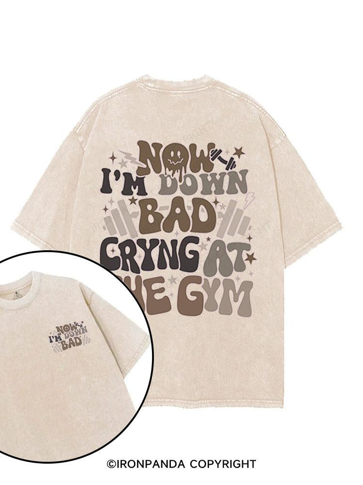 Now I'm Down Bad Crying At The Gym printed Gym Shirt