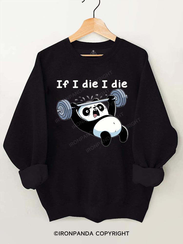 If I die I die panda Gym Sweatshirt