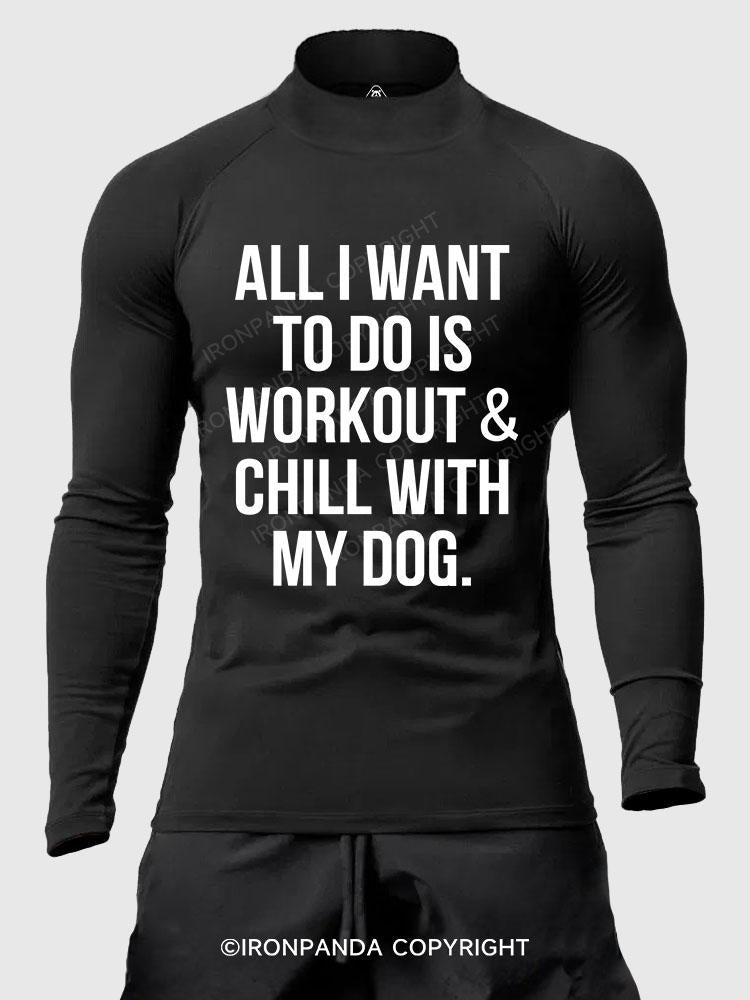 All I Want To Do Is Workout & Chill With My Dog Men's Fitted Mock