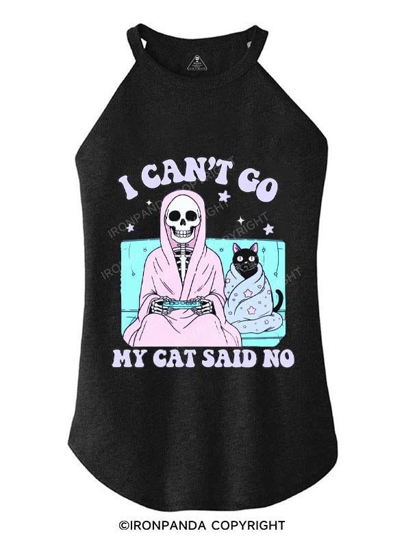 I CAN'T GO MY CAT SAID NO TRI ROCKER COTTON TANK