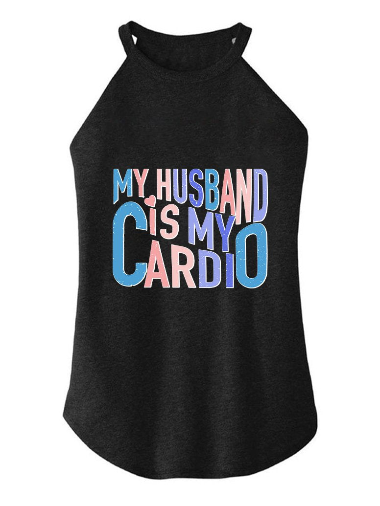 MY HUSBAND IS MY CARDIO ROCKER COTTON TANK