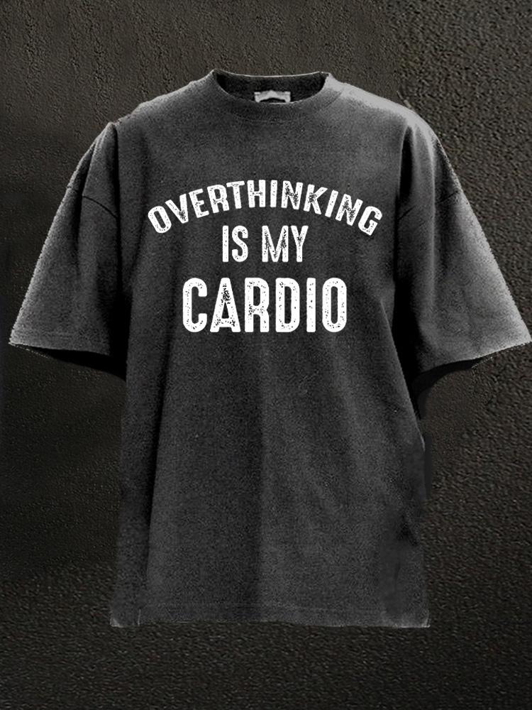 overthinking is my cardio Washed Gym Shirt