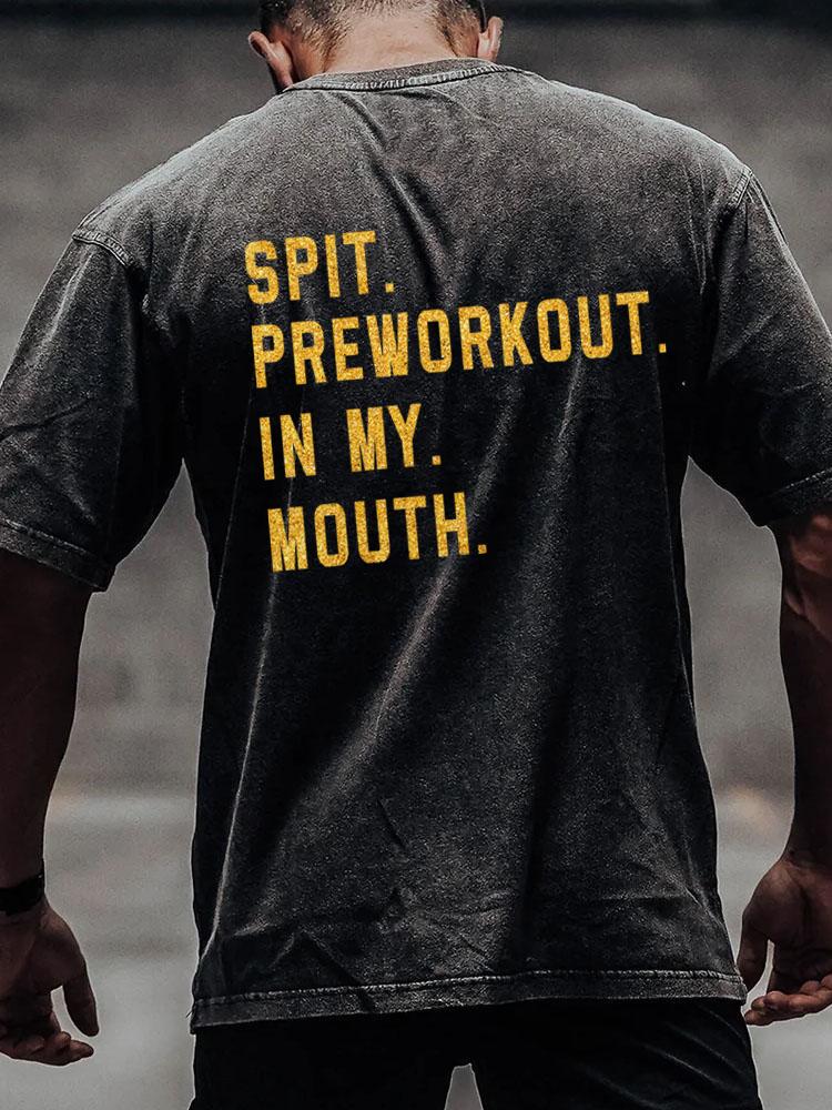 Spit Preworkout In My Mouth back printed Washed Gym Shirt