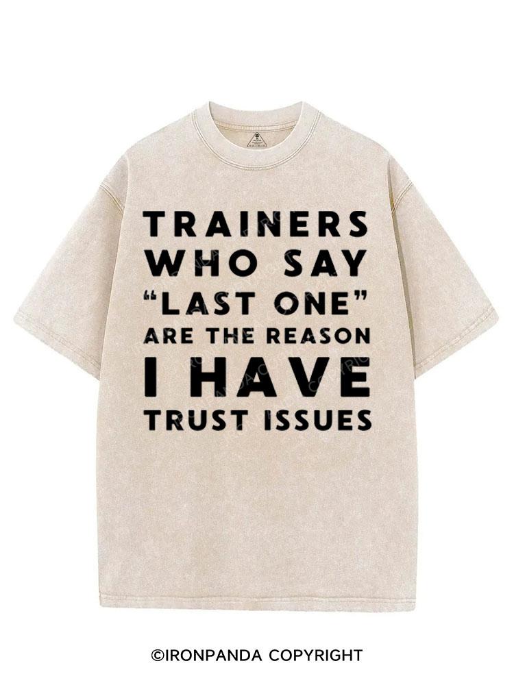 TRAINERS WHO SAY LAST ONE ARE THE REASON I HAVE TRUST ISSUES VINTAGE GYM SHIRT