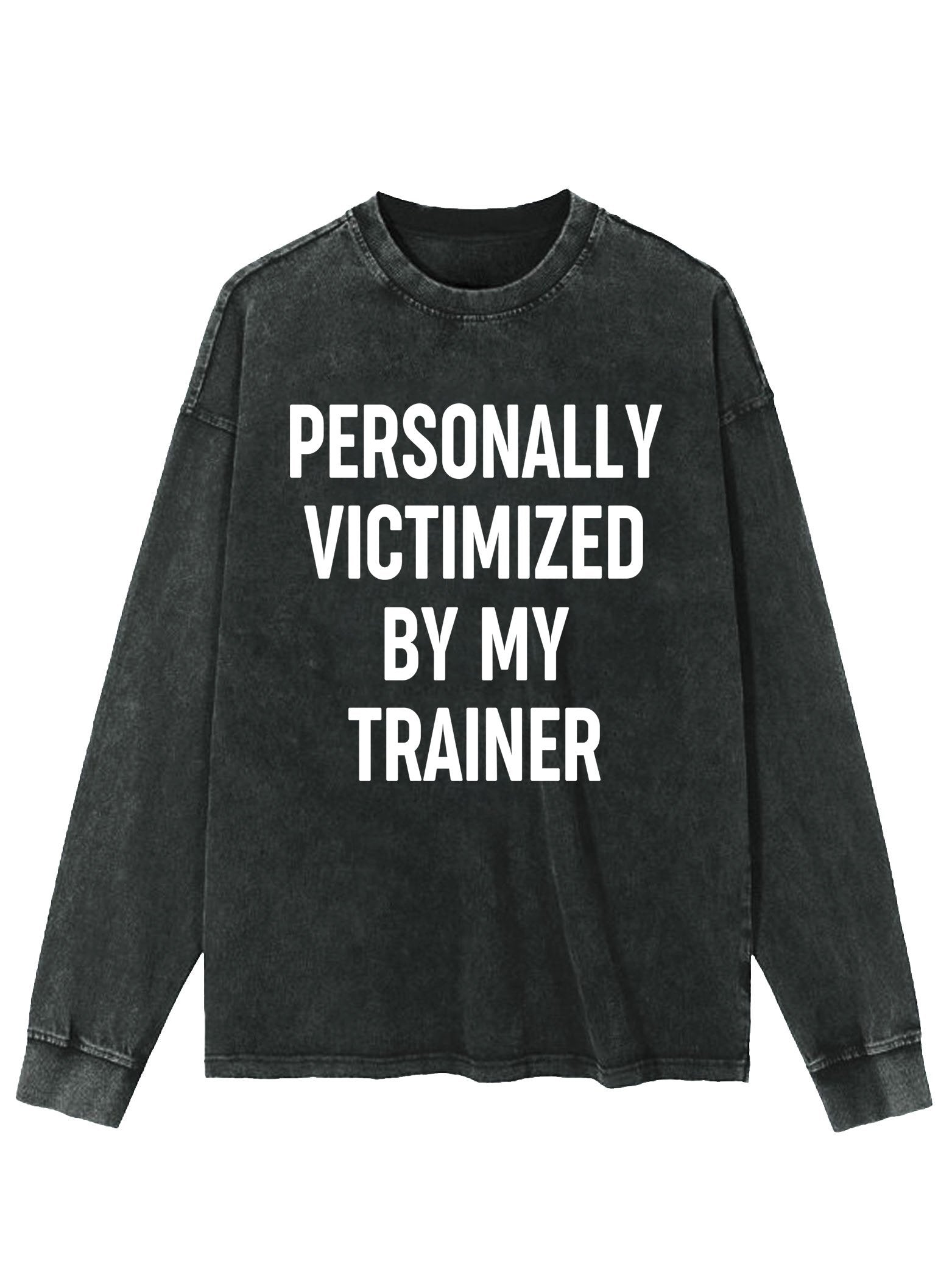 PERSONALLY VICTIMIZED BY MY TRAINER Washed Long Sleeve Shirt