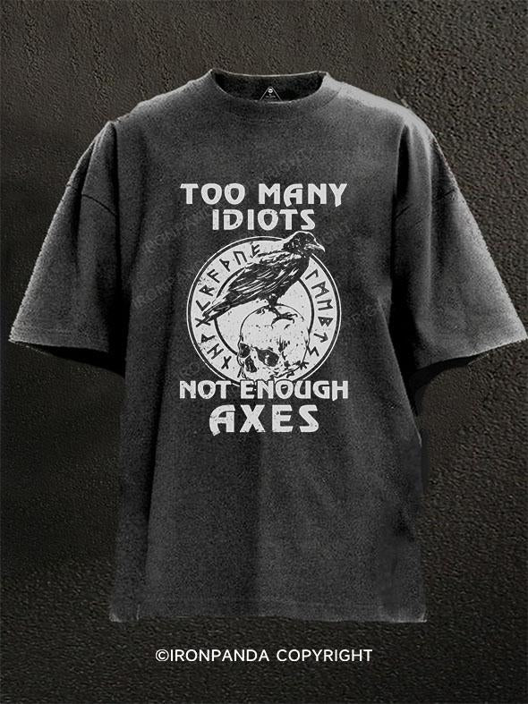 TOO MANY IDIOTS NOT ENOUGH AXES Washed Gym Shirt