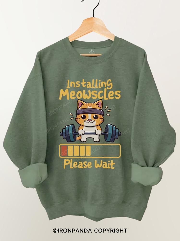 Installing Meowscles Please Wait cat  Gym Sweatshirt