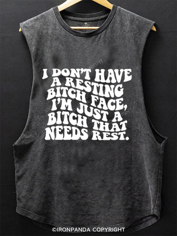 I DON'T HAVE A RESTING BITCH FACE, I'M JUST A BITCH THAT NEEDS REST SCOOP BOTTOM COTTON TANK