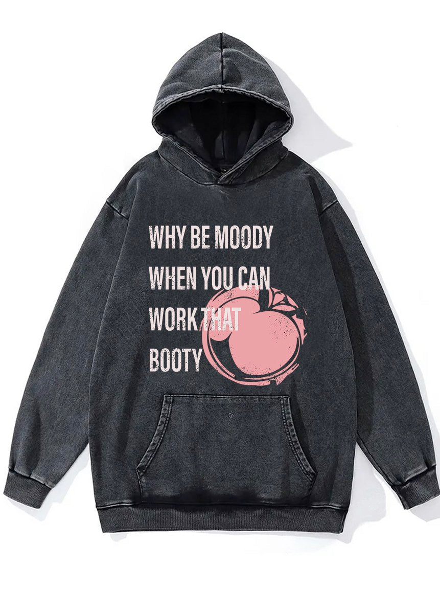 Why Be Moody Washed Gym Hoodie