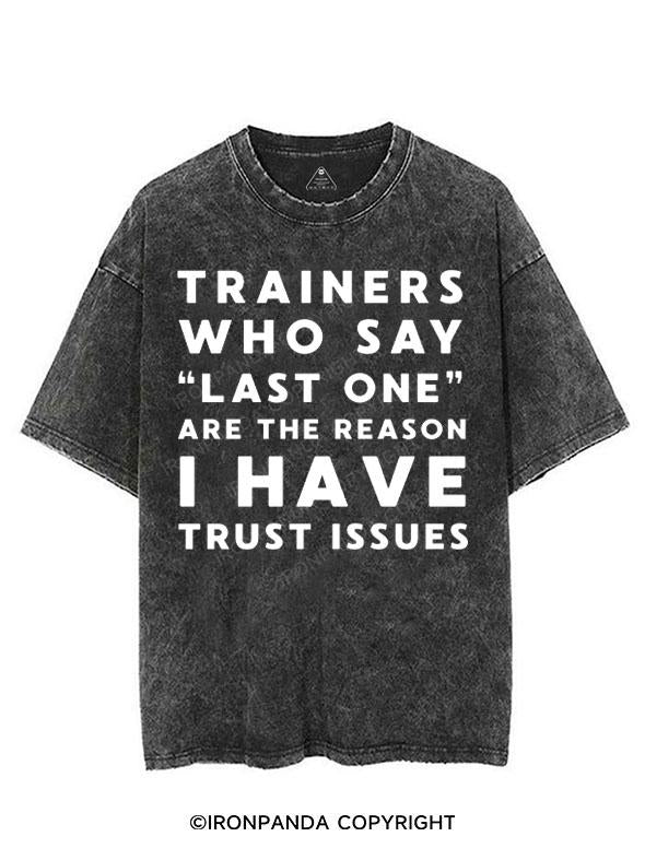 TRAINERS WHO SAY LAST ONE ARE THE REASON I HAVE TRUST ISSUES VINTAGE GYM SHIRT