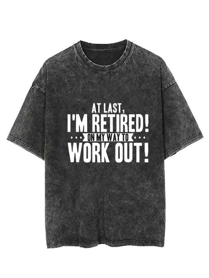 I'M RETIRED ON MY WAY TO WORK OUT VINTAGE GYM SHIRT